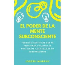 El Poder De La Mente Subconsciente di Joseph Murphy, 2023, Youcanprint