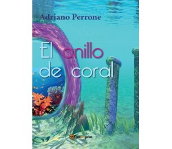 El anillo de coral, di Adriano Perrone,  2016,  Youcanprint - ER