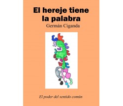 El hereje tiene la palabra di Germán Ciganda,  2018,  Youcanprint