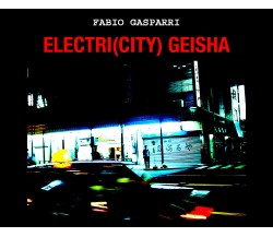 Electri(city) Geisha	 di Fabio Gasparri,  2021,  Youcanprint