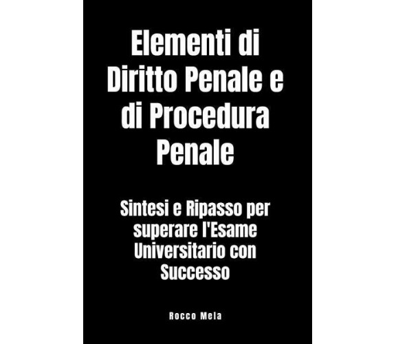 Elementi di Diritto Penale e di Procedura Penale di Rocco Mela,  2022,  Youcanpr