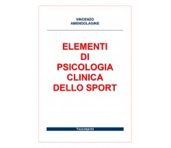 Elementi di Psicologia Clinica dello Sport - Vincenzo Amendolagine,  2017,  Youc
