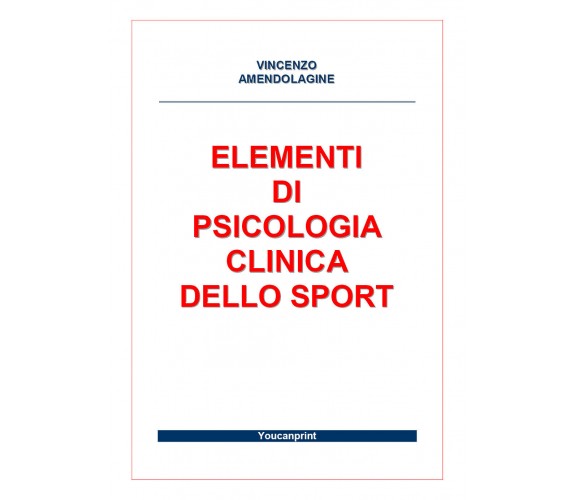 Elementi di Psicologia Clinica dello Sport - Vincenzo Amendolagine,  2017,  Youc