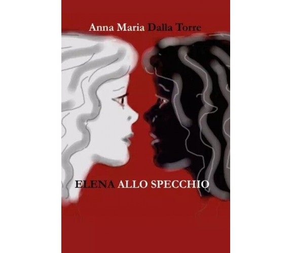 Elena allo specchio di Anna Maria Dalla Torre, 2023, Youcanprint