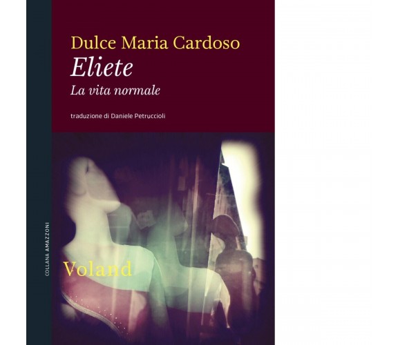  Eliete. La vita normale di Dulce Maria Cardoso, 2020, Voland
