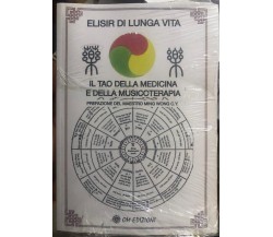 Elisir di Lunga Vita. Il Tao della Medicina e della Musicoterapia. Prefazione de