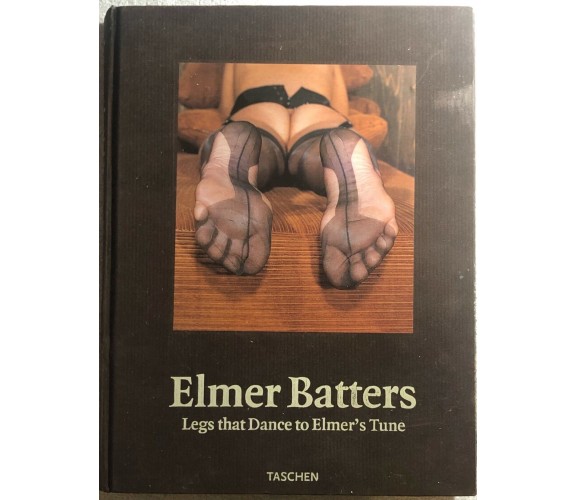 Elmer Batters Legs that Dance to Elmer’s Tune di Elmer Batters,  1998,  Taschen