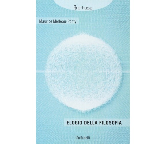  Elogio della filosofia di Maurice Merleau-ponty, 2013, Solfanelli