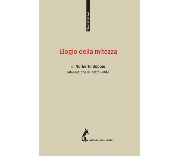 Elogio della mitezza di Norberto Bobbio,  2018,  Edizioni Dell’Asino