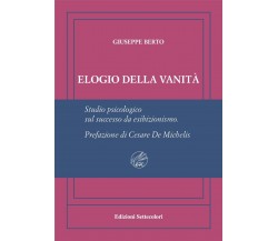 Elogio della vanità. Ediz. numerata di Giuseppe Berto, 2023, Edizioni Setteco
