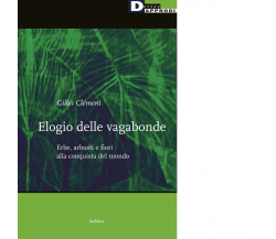 Elogio delle vagabonde. Erbe, arbusti e fiori alla conquista del mondo - 2020