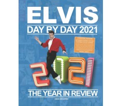 Elvis Day By Day 2021 - The Year In Review di Kees Mouwen,  2022,  Indipendently