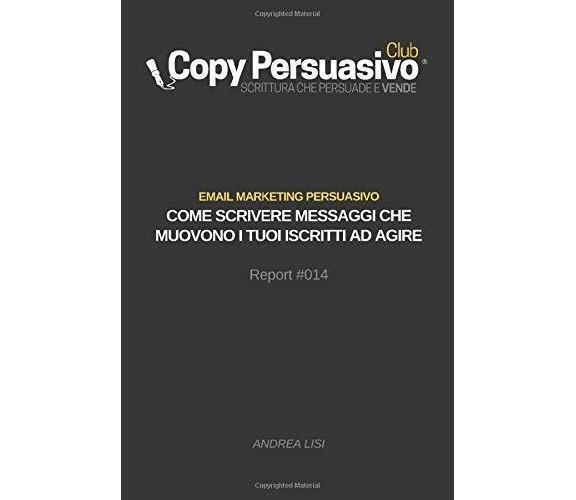 Email Marketing Persuasivo Come Scrivere Messaggi Che Muovono I Tuoi Iscritti Ad