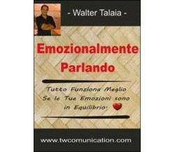 Emozionalmente parlando - Walter Talaia,  2014,  Youcanprint