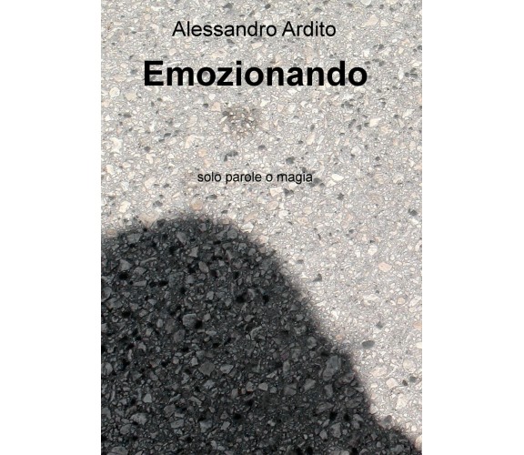 Emozionando di Alessandro Ardito,  2017,  Youcanprint