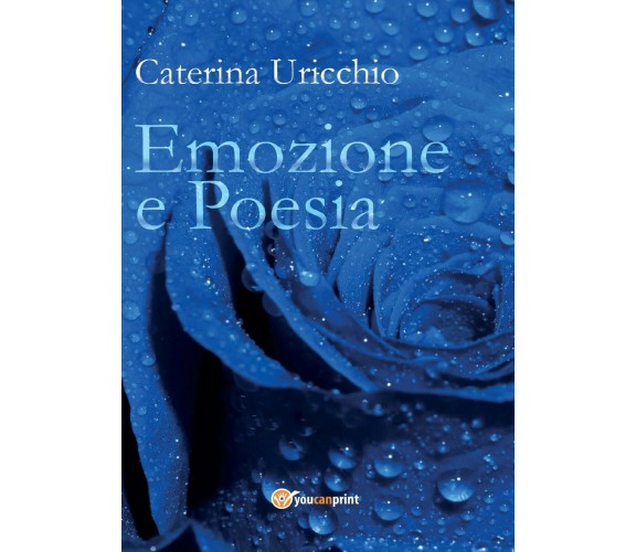 Emozione e poesia di Caterina Uricchio,  2017,  Youcanprint