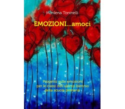 Emozioni...amoci - Marilena Toninelli,  2017,  Youcanprint - P