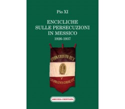 Encicliche sulle persecuzioni in Messico (1926-1937) di Pio XI, 2011, Edizioni A