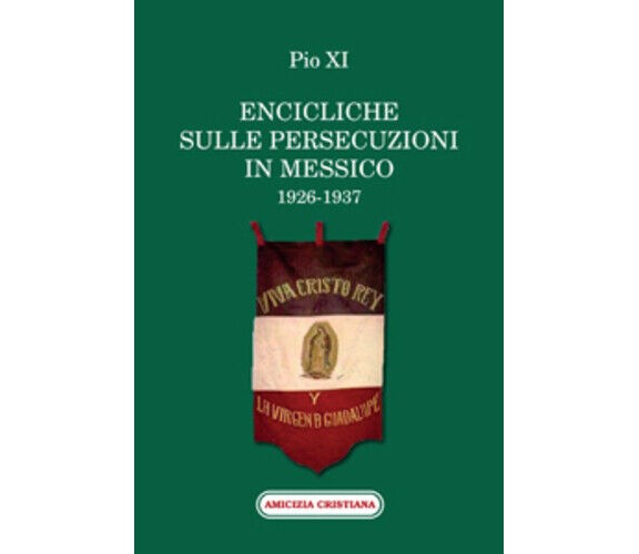 Encicliche sulle persecuzioni in Messico (1926-1937) di Pio XI, 2011, Edizioni A