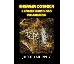  Energia cosmica di Joseph Murphy, 2023, Youcanprint