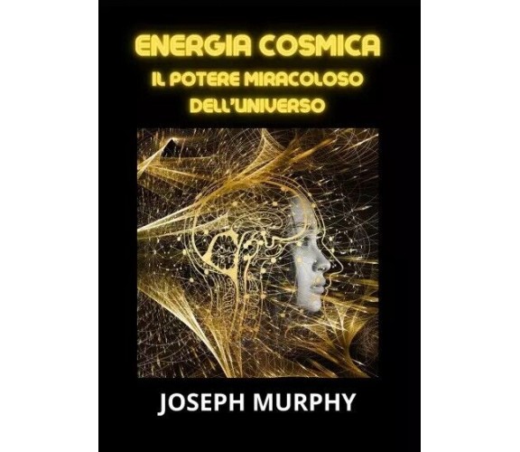  Energia cosmica di Joseph Murphy, 2023, Youcanprint