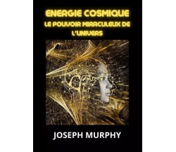 Energie cosmique di Joseph Murphy, 2023, Youcanprint