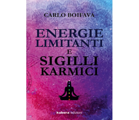 Energie limitanti e Sigilli Karmici di Carlo Boifava,  2021,  Kubera Edizioni