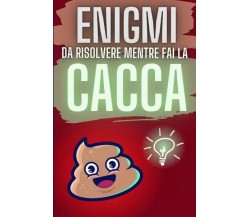 Enigmi da risolvere mentre fai la Cacca di Maiunagioia Editori, 2022, Youcanp