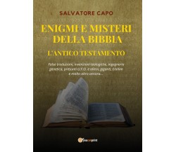 Enigmi e Misteri della Bibbia - L’Antico Testamento	 di Salvatore Capo,  2020