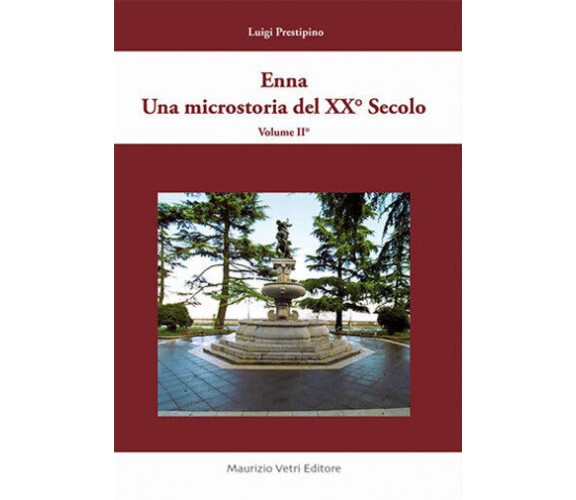 Enna una microstoria del XX secolo di Luigi Prestipino,  2015,  Maurizio Vetri E