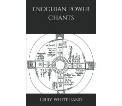 Enochian Power Chants di Orry Whitehand,  2021,  Indipendently Published
