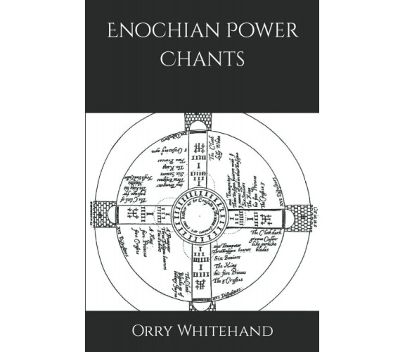 Enochian Power Chants di Orry Whitehand,  2021,  Indipendently Published