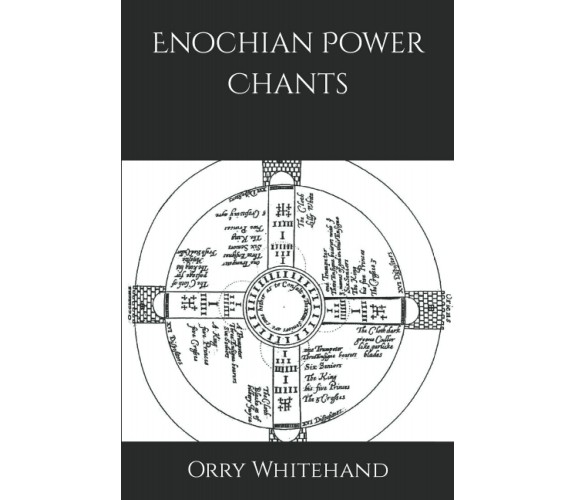 Enochian Power Chants di Orry Whitehand,  2021,  Indipendently Published