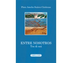 Entre nosotros-Tra di noi	di Flora Amelia Suàrez Càrdenas, 2019, Tabula Fati