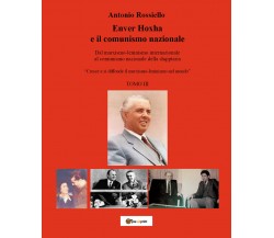 Enver Hoxha e il comunismo nazionale. Dal marxismo-leninismo internazionale al c