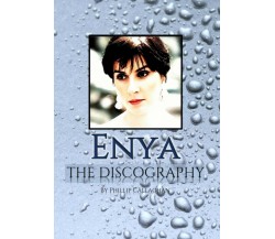Enya the Discography di Phillip Callaghan,  2020,  Indipendently Published