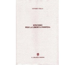 Epicedio per la libertà indifesa di Vittorio Stella,  2007,  Il Girasole Edizion