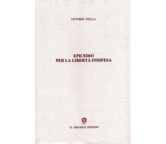 Epicedio per la libertà indifesa di Vittorio Stella,  2007,  Il Girasole Edizion