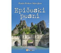 Epiceski pesni di Penco Petkov Slavejkov,  2017,  Youcanprint