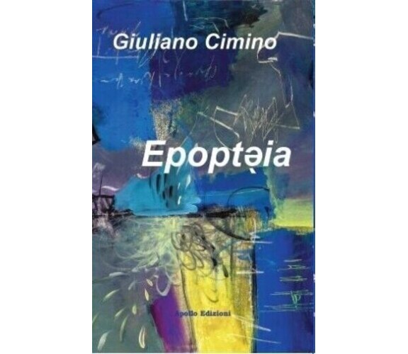  Epoptèia di Giuliano Cimino, 2022, Apollo Edizioni