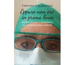 Eppure non ero in prima linea (diario intimo e personale di un’infermiera comune