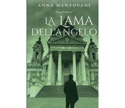 Equilibrio- La Lama dell'Angelo - Anna Mantovani - ‎Independently published,2020