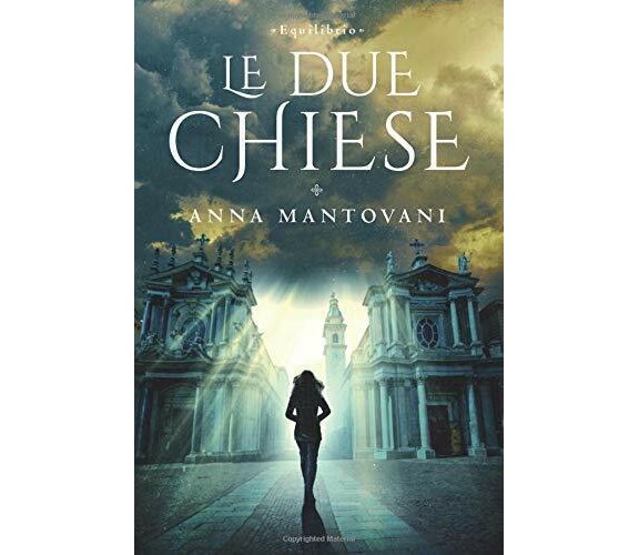 Equilibrio- le Due Chiese di Anna Mantovani,  2019,  Indipendently Published