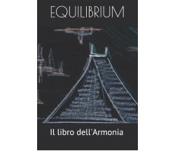 Equilibrium Il Libro dell’Armonia di Fabio Ghioni, Md Phd, Progetto Enoc,  2020,