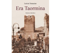 Era Taormina Prefazione di Alfio Barca di Letizia Tomasino,  2022,  Youcanprint