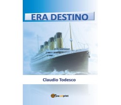 Era destino	 di Claudio Todesco,  2017,  Youcanprint