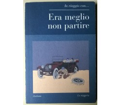 Era meglio non partire	 -  Aa. Vv. - 2007, Archinto - L 