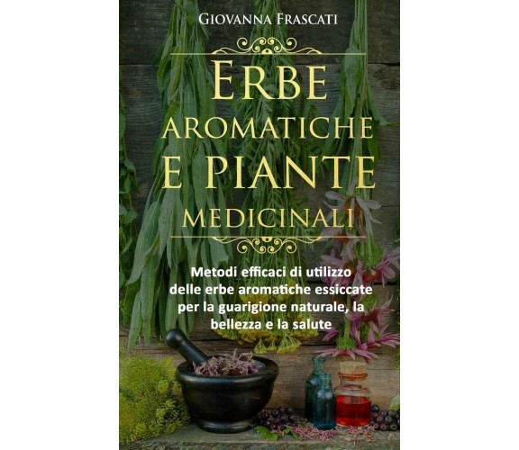 Erbe Aromatiche e Piante Medicinali Metodi Efficaci Di Utilizzo Delle Erbe Aroma