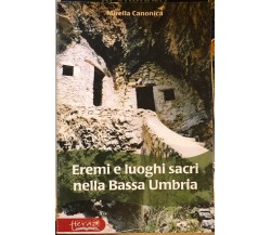 Eremi e luoghi sacri nella bassa Umbria	di Mirella Canonica,  2003,  Edizioni He