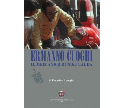 Ermanno Cuoghi. Il meccanico di Niki Lauda - Federica Ameglio - Asi Service,2019